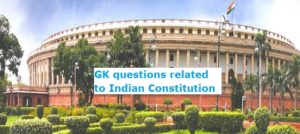 GK questions related to Indian Constitution
