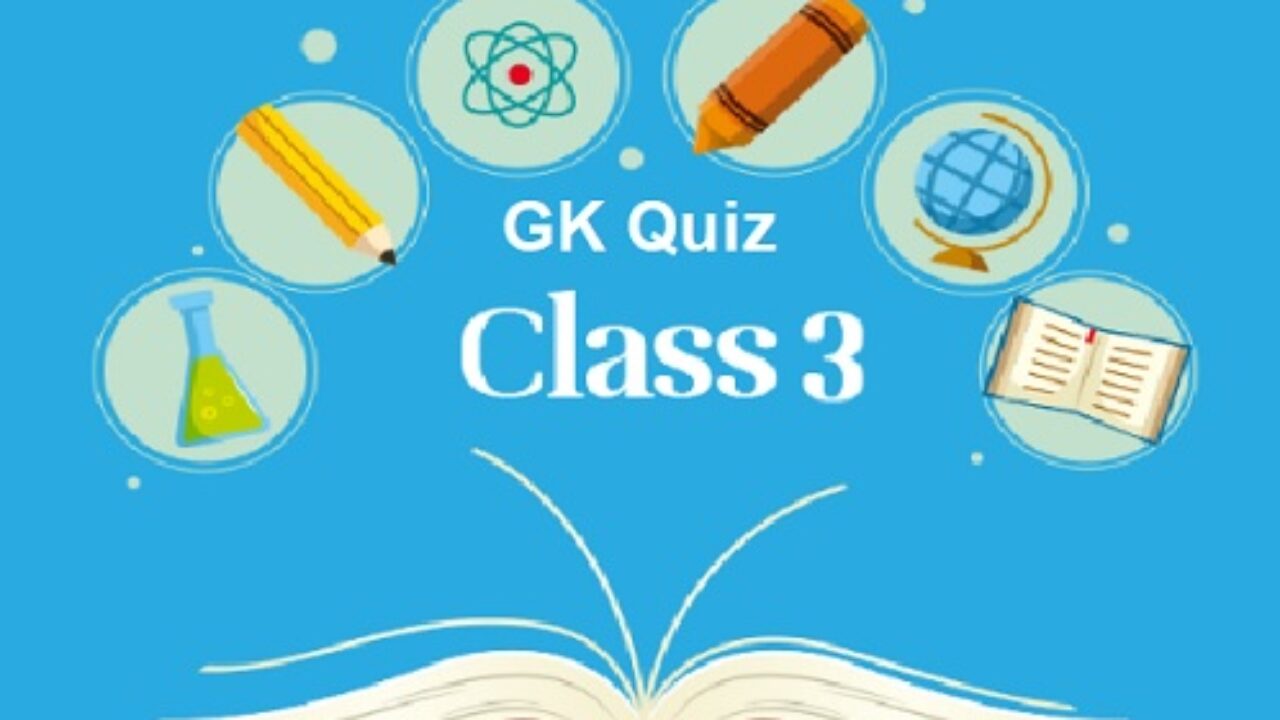 Class 3 GK Quiz Questions and Answers 2023 (Important)