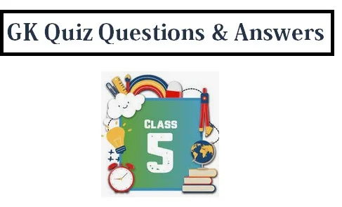 GK Questions for Class 5 with Answers (10-11 Years Old Students)