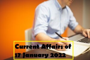 Current Affairs of 17 January 2022
