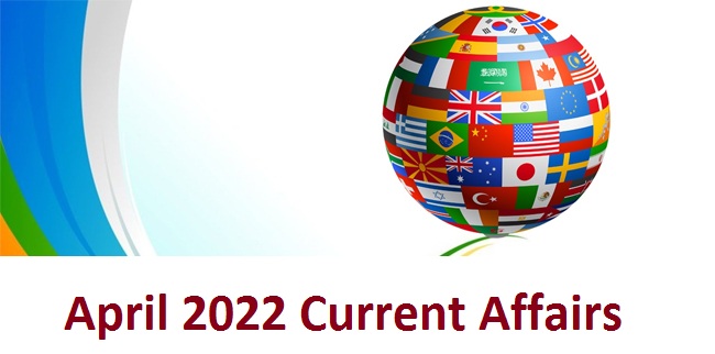 April 2022 Current Affairs