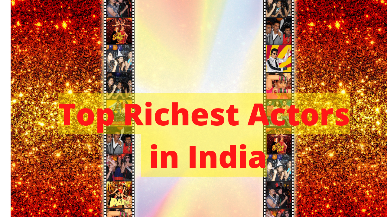 Top Richest Actors in India