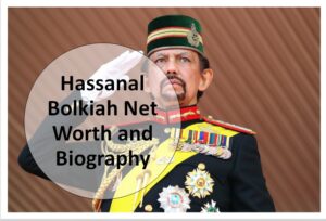 Hassanal Bolkiah Net Wort and Biography