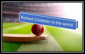 Richest Cricketer in the world 2023