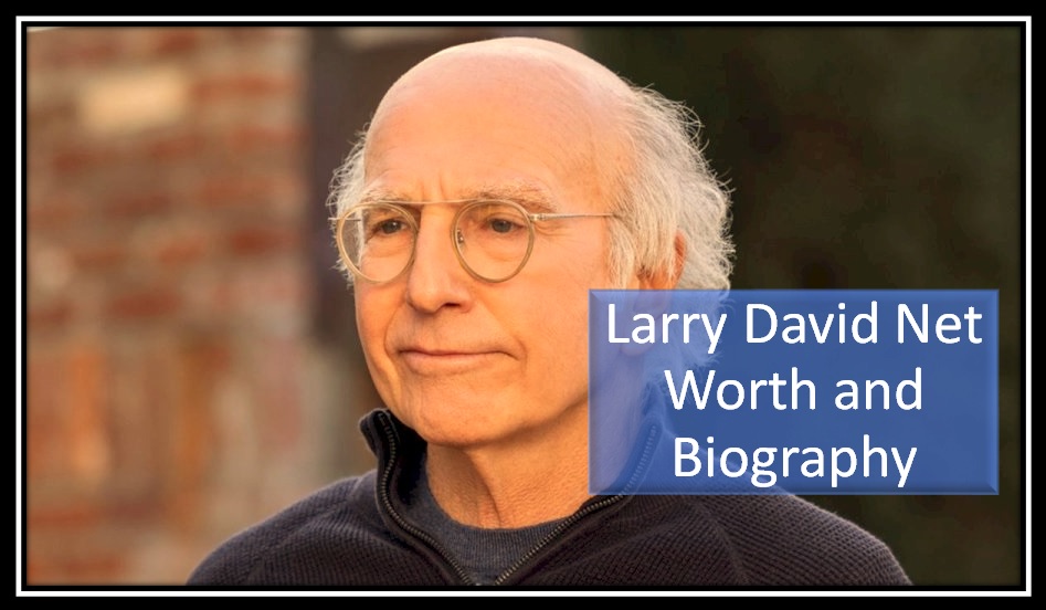 Larry David Net Worth and Biography