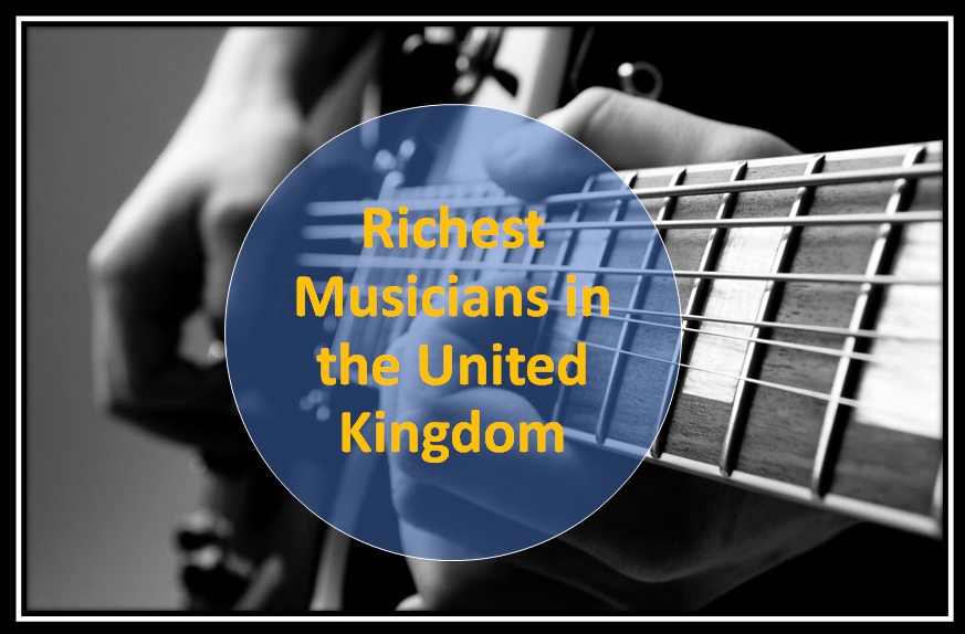 Richest Musicians in the United Kingdom