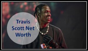 Travis Scott net worth 2024