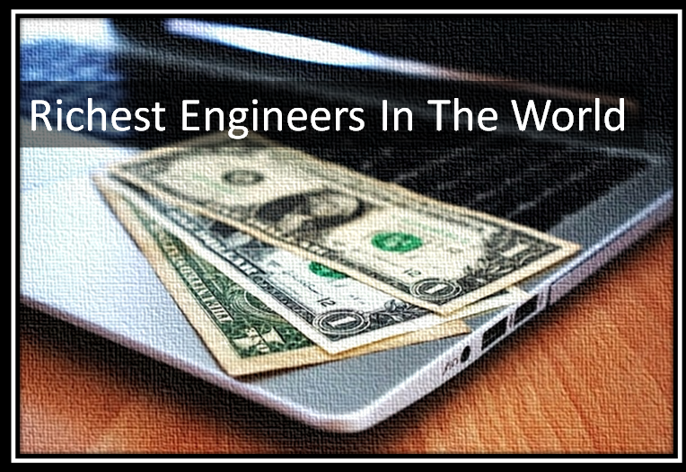 Richest Engineers In The World