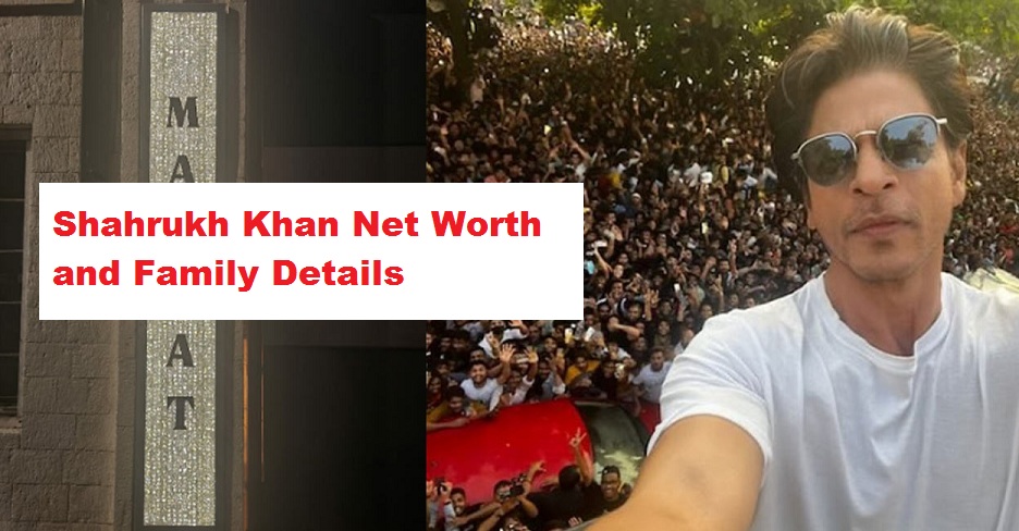 Shahrukh Khan Net Worth and Family Details