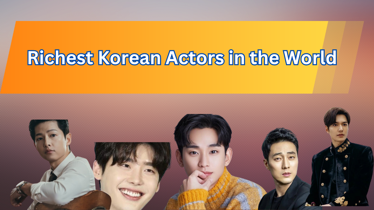 Richest Korean Actors in the World